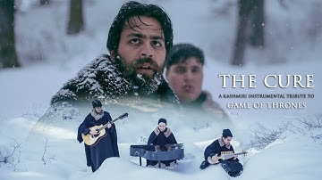 The Cure - Game of Thrones Kashmiri Tribute