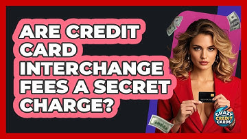 Are Credit Card Interchange Fees A Secret Charge? - Crazy About Credit Cards