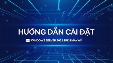 #1 Cài đặt Windows Server 2022 lên máy ẢO VMware Workstation 17 Pro | Lâm Phan