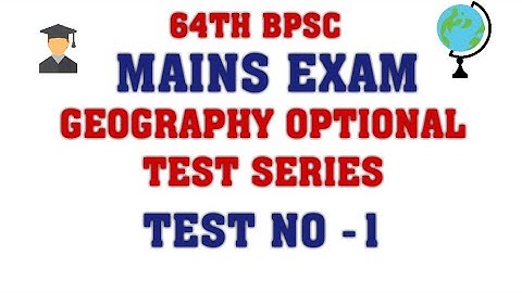 64TH BPSC MAINS GEOGRAPHY OPTIONAL TEST SERIES