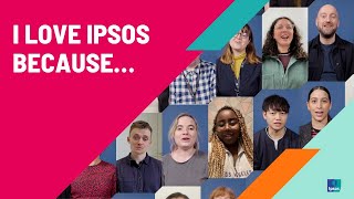 I love Ipsos because ....