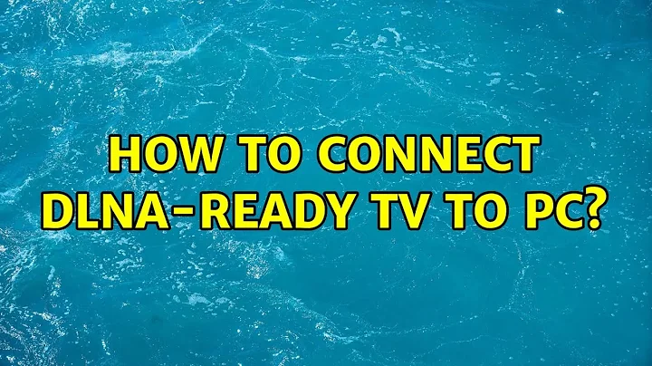 How to connect DLNA-ready TV to PC? (2 Solutions!!)