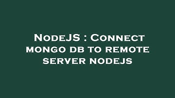 NodeJS : Connect mongo db to remote server nodejs