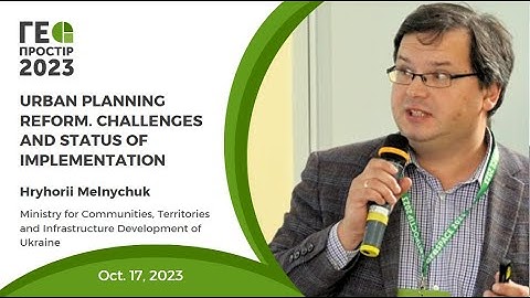 Geospace 2023 Hryhorii Melnychuk Urban planning reform. Challenges and status ofimplementation