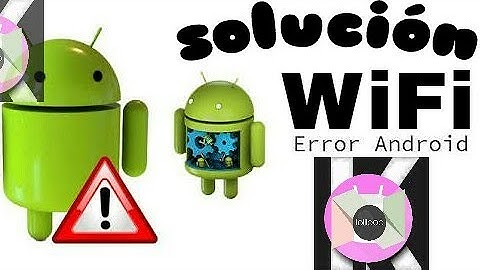 Error del WiFi en cualquier android, resuelto..!!!