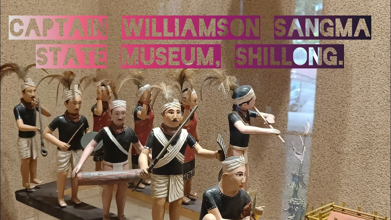 captain-williamson-sangma-state-museum-shillong-youtube