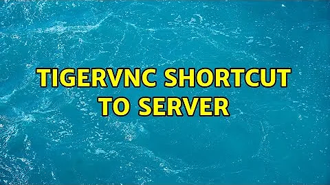 tigervnc shortcut to server (2 Solutions!!)