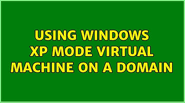 Using Windows XP Mode Virtual Machine on a Domain
