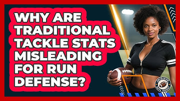 Why Are Traditional Tackle Stats Misleading For Run Defense? - Gridiron Data Digest