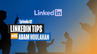 LinkedIn Tips with Adam Houlahan - Boost Your LinkedIn Marketing