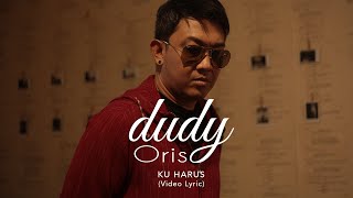 Video thumbnail of "Dudy Oris - Ku Harus (Official Lyric Video)"