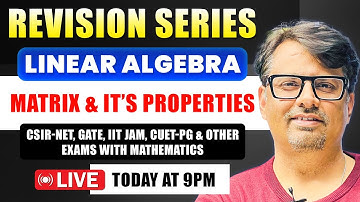 Linear Algebra -Matrix & Properties for CSIR NET, IIT JAM, GATE & CUET PG |Revision Series By GP Sir
