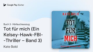 „Tot für mich (Ein Kelsey-Hawk-FBI-Thriller –…“ von Kate Bold · Hörbuchauszug