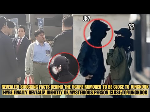 JHybe Finally Revealed The Identity Of The Mysterious Person Close To Jungkook 