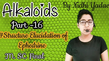 Alkaloid (Part -16)/Structure Elucidation of Ephedrine /Ephedrine Alkaloid