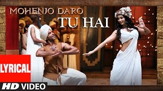 'TU HAI' Lyrical Video | MOHENJO DARO | A.R. RAHMAN, SANAH MOIDUTTY | Hrithik Roshan & Pooja Hegde