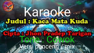 LAGU : KACA MATA KUDA || CIPTA:JHON PRADEP TARIGAN || TONE : COWOK || VERSI PENCENG/MIX