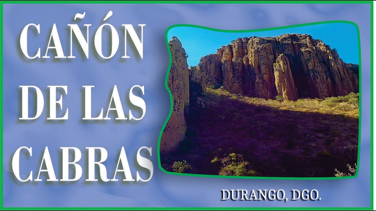 CAÑÓN DE LAS CABRAS, Durango, Dgo. - YouTube