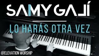 'Lo Harás Otra Vez (Do It Again)" | Elevation Worship | Samy Galí | Piano Instrumental Cover chords