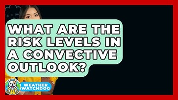 What Are The Risk Levels In A Convective Outlook? - Weather Watchdog