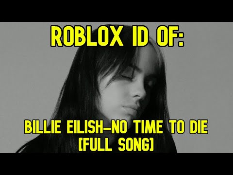 Roblox Boombox Id Code For Billie Eilish No Time To Die Full Song Youtube - time to die roblox id youtube