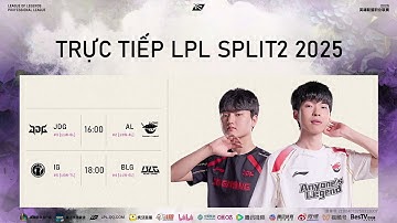 TRỰC TIẾP LPL 2025 JDG VS AL | IG VS BLG NGUYÊN LIÊN MINH