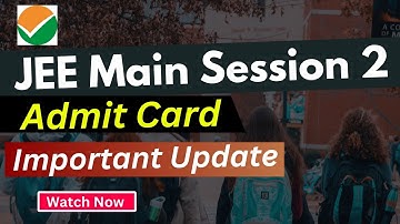 JEE MAIN 2023  Session  2 Admit Card Important Update