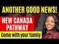 NEW! YOU CAN NOW COME TO CANADA WITH YOUR FAMILY
