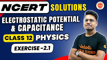 Electrostatic Potential and Capacitance  Class 12 Physics - NCERT EXERCISE 2.1 |  Vishal Kumar Sir