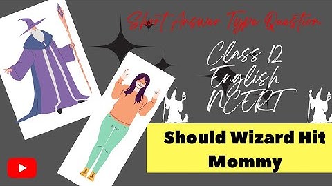 "Should Wizard Hit Mommy" , Short Answer Type Question, Vistas ,Class 12 , English Ncert.