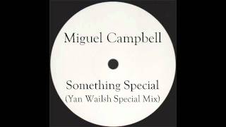 Miguel Campbell - Something Special (Yan Wailsh Special Mix)(Yan Garen)