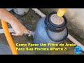 Como Fazer Um Filtro de Areia Para Sua Piscina #Parte 3