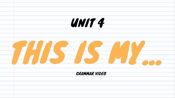 FIRST GRADE - UNIT 4 - GRAMMAR VIDEO 1 - THIS IS MY...