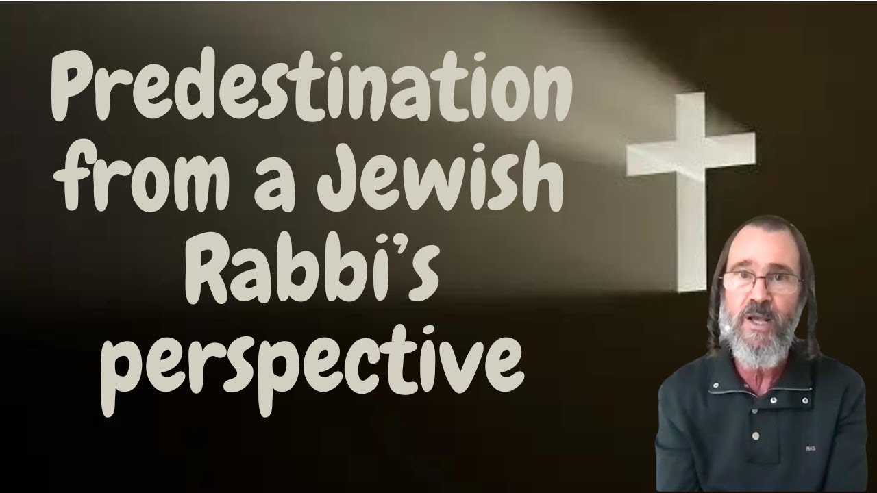 P1 Predestination from a Jewish Rabbi perspective-how do you know if ...
