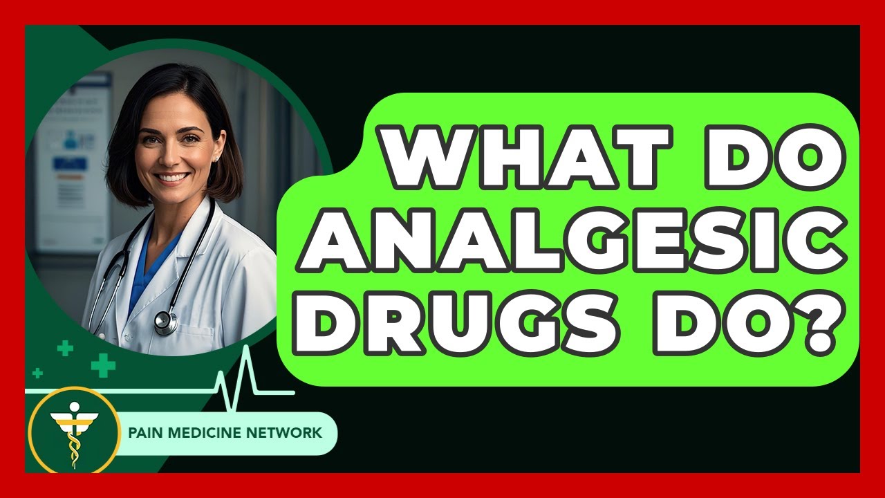 What Do Analgesic Drugs Do? - Pain Medicine Network