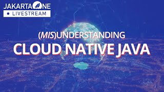 (Mis)Understanding Cloud Native Java - JakartaOne 2022