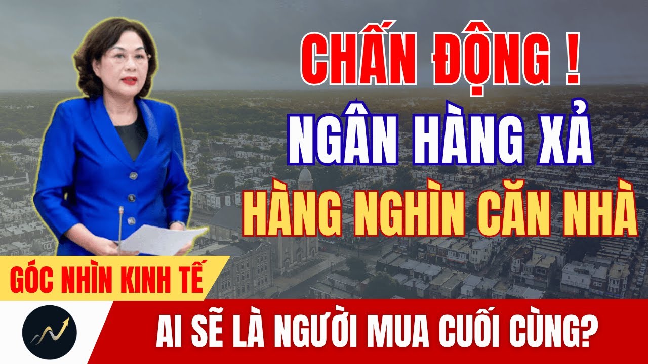Khi Ngân Hàng Trở Thành Người Bán Nhà – Ai Là Người Mua Cuối Cùng?