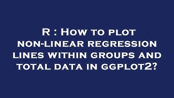 R : How to plot non-linear regression lines within groups and total data in ggplot2?