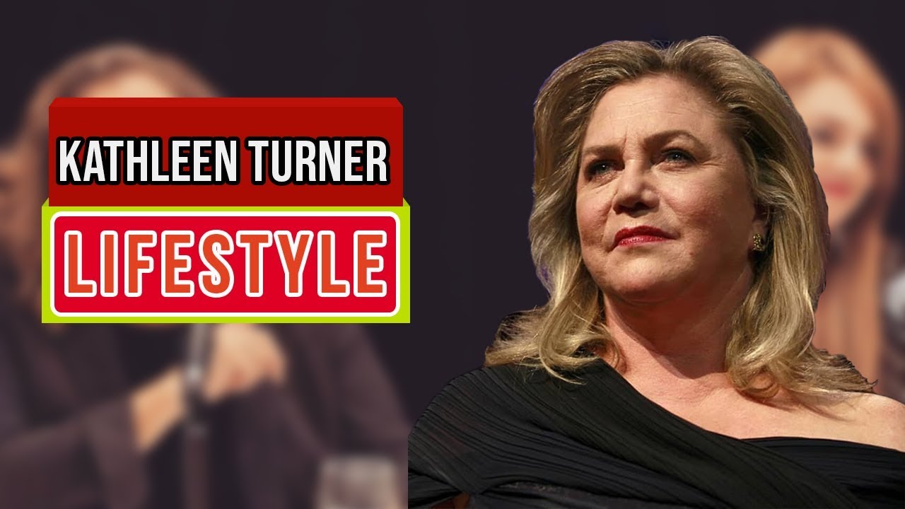 Kathleen Turner [Actress and Director]Biography - Lifestyle,Famous For