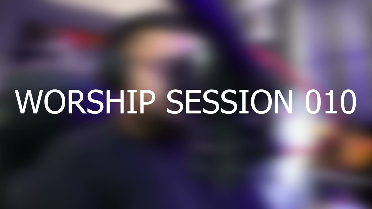 Worship Session 010