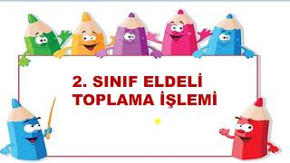 2. Sınıf Matematik Eldeli Toplama İşlemi (Elde Kavramı) Kolay Anlaşılır