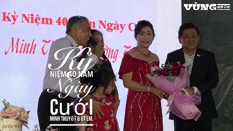 Kỷ Niệm 40 Năm Ngày Cưới Minh Thuyết & Út Em