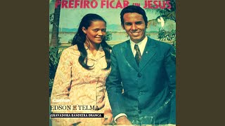 Video thumbnail of "Edison e Telma - Prefiro Ficar Com Jesus"