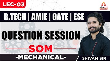 Lec- 03 | Question Session | SOM | Mechanical | Shivam Sir | B.Tech | AMIE | 12 PM