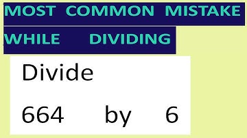 Divide     664      by     6     Most   common  mistake  while   dividing