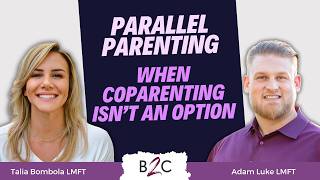 Parallel Parenting, Not Co-Parenting: A Guide for Parents - B2C Ep.52