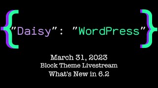 Block Themes with Daisy Olsen - What's New in WordPress 6.2