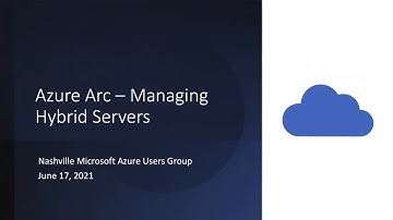 Azure Arc - Managing Hybrid Servers by Sivamuthu Kumar (Nashville Azure Users Group, June 17, 2021)