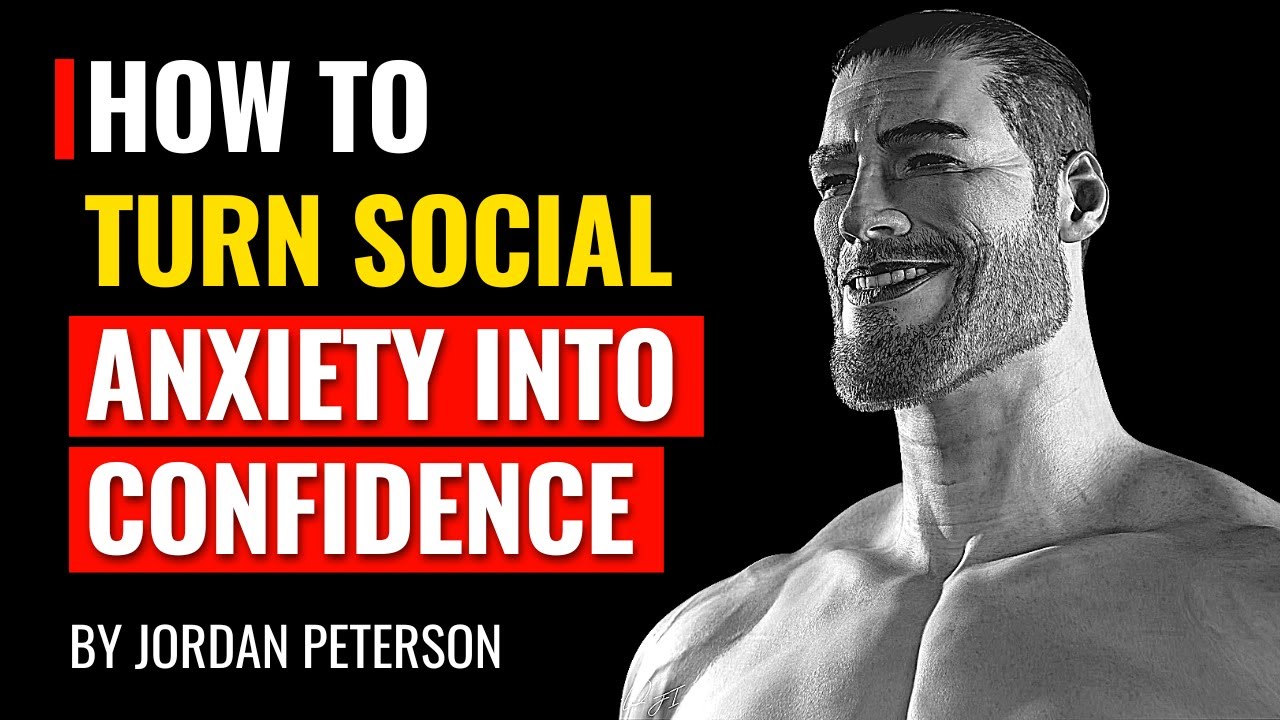 Jordan Peterson How To Turn Social Anxiety Into Confidence YouTube