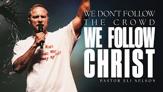 We Don't Follow The Crowd, We Follow Christ | Pastor Eli Nelson | My City Church
